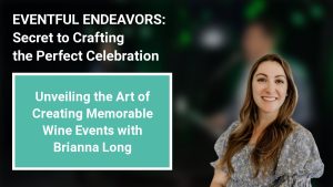 Unveiling the Art of Creating Memorable Wine Events with Brianna Long