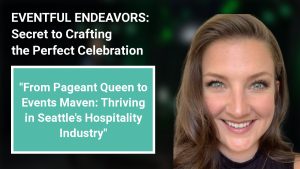 From Pageant Queen to Events Maven: Thriving in Seattle's Hospitality Industry