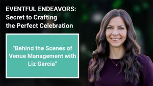 Behind the Scenes of Venue Management with Liz Garcia