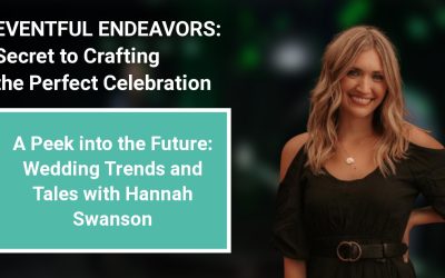 A Peek into the Future: Wedding Trends and Tales with Hannah Swanson