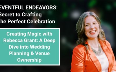 Creating Magic with Rebecca Grant: A Deep Dive into Wedding Planning & Venue Ownership