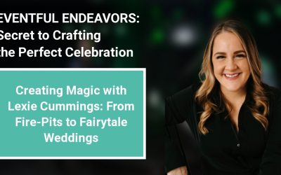 Creating Magic with Lexie Cummings: From Fire-Pits to Fairytale Weddings